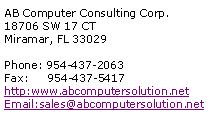 Text Box: AB Computer Consulting Corp.18706 SW 17 CTMiramar, FL 33029Phone: 954-437-2063Fax:     954-437-5417http:www.abcomputersolution.netEmail:sales@abcomputersolution.net